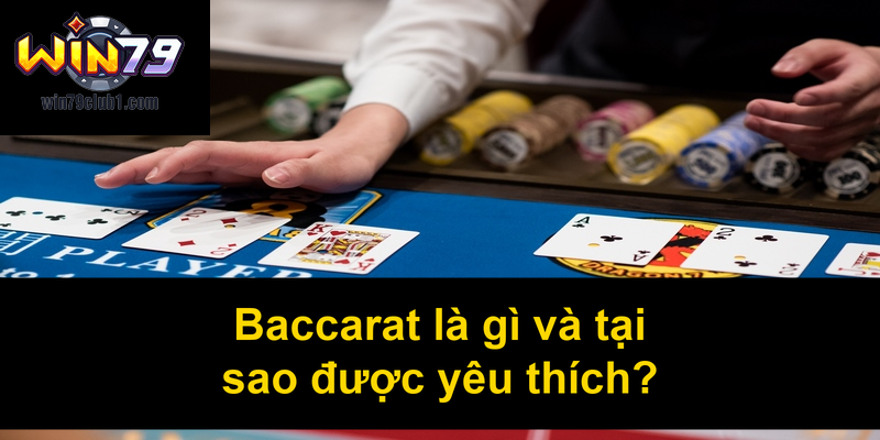Baccarat là gì và tại sao được yêu thích