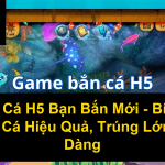 Bắn Cá H5 Bạn Bắn Mới Bí Kíp Săn Cá Hiệu Quả Trúng Lớn Dễ Dàng