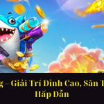 Bắn Cá Vàng – Giải Trí Đỉnh Cao, Săn Thưởng Đầy Hấp Dẫn