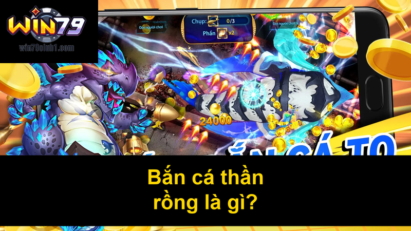 Bắn cá thần rồng là gì