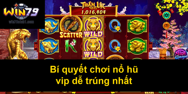 Bí quyết chơi nổ hũ vip dễ trúng nhất