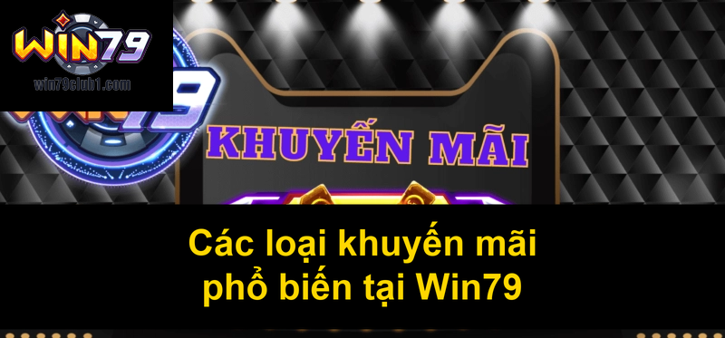 Các loại khuyến mãi phổ biến tại Win79