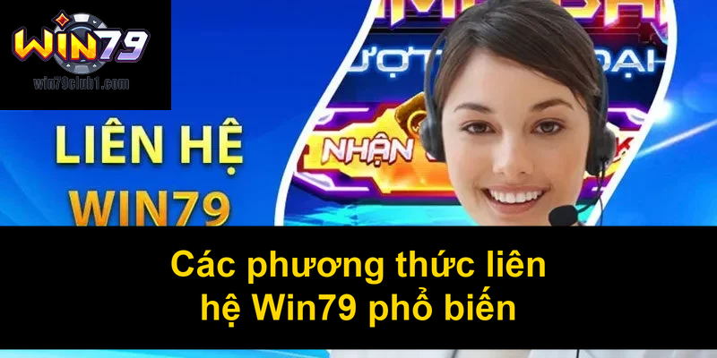 Các phương thức liên hệ Win79 phổ biến
