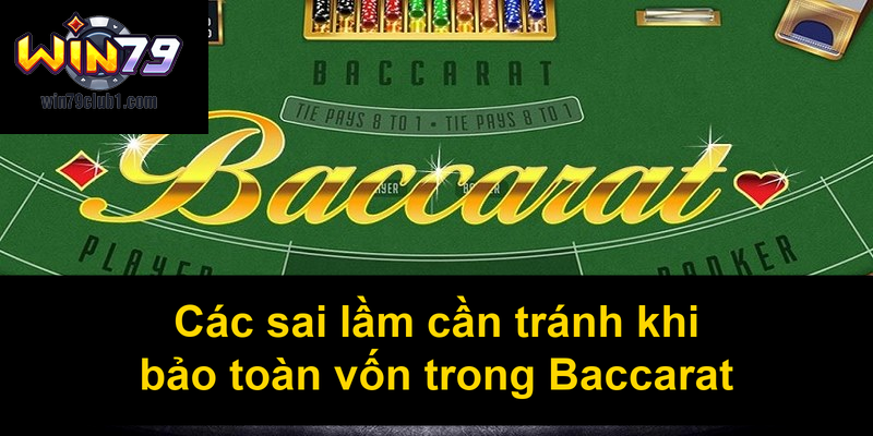 Các sai lầm cần tránh khi bảo toàn vốn trong Baccarat