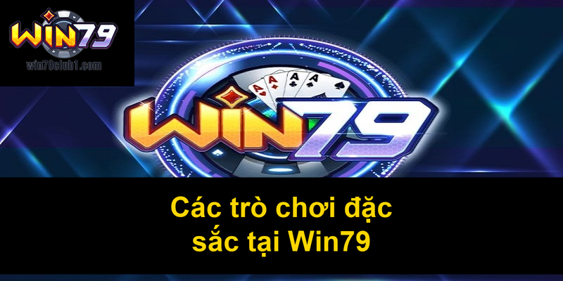 Các trò chơi đặc sắc tại Win79