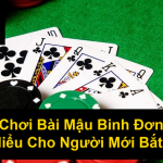Cách Chơi Bài Mậu Binh Đơn Giản Dễ Hiểu Cho Người Mới Bắt Đầu