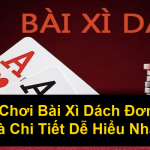 Cách Chơi Bài Xì Dách Đơn Giản Và Chi Tiết Dễ Hiểu Nhất