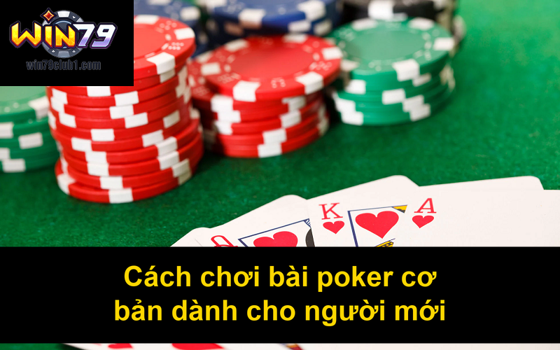 Cách chơi bài poker cơ bản dành cho người mới