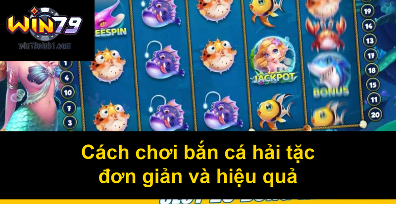 Cách chơi bắn cá hải tặc đơn giản và hiệu quả