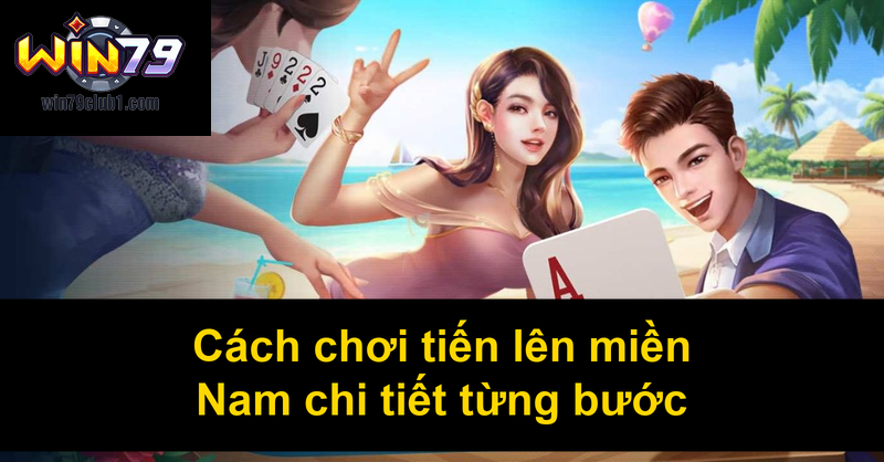 Cách chơi tiến lên miền Nam chi tiết từng bước
