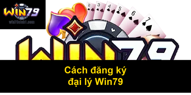 Cách đăng ký đại lý Win79