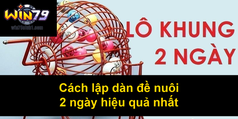 Cách lập dàn đề nuôi 2 ngày hiệu quả nhất