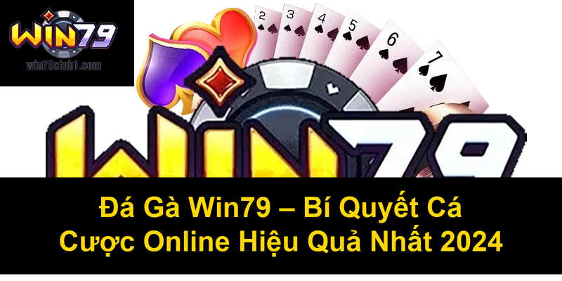 Đá Gà Win79 Bí Quyết Cá Cược Online Hiệu Quả Nhất 2024