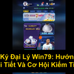 Đăng Ký Đại Lý Win79 Hướng Dẫn Chi Tiết Và Cơ Hội Kiếm Tiền