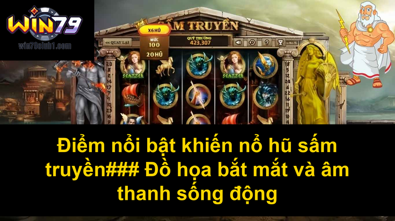 Điểm nổi bật khiến nổ hũ sấm truyền Đồ họa bắt mắt và âm thanh sống động