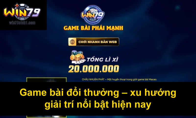 Game bài đổi thưởng xu hướng giải trí nổi bật hiện nay