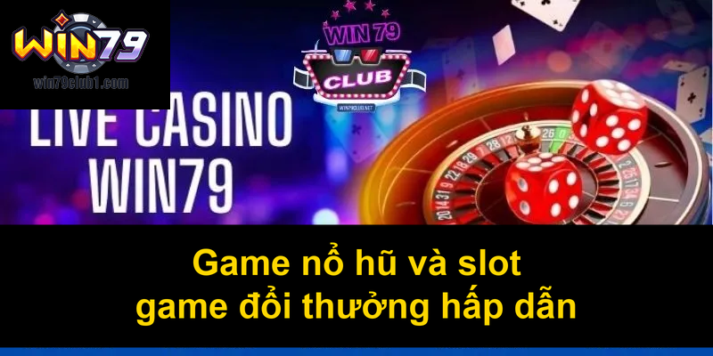 Game nổ hũ và slot game đổi thưởng hấp dẫn