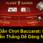 Hướng Dẫn Chơi Baccarat Bí Quyết Chiến Thắng Dễ Dàng Nhất