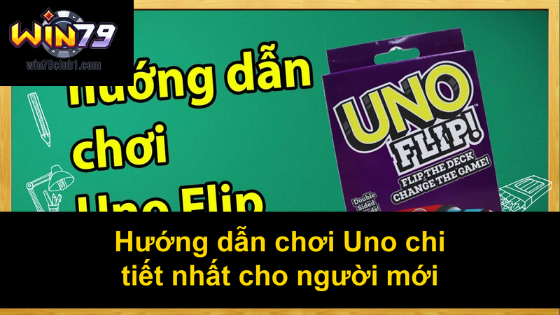 Hướng dẫn chơi Uno chi tiết nhất cho người mới