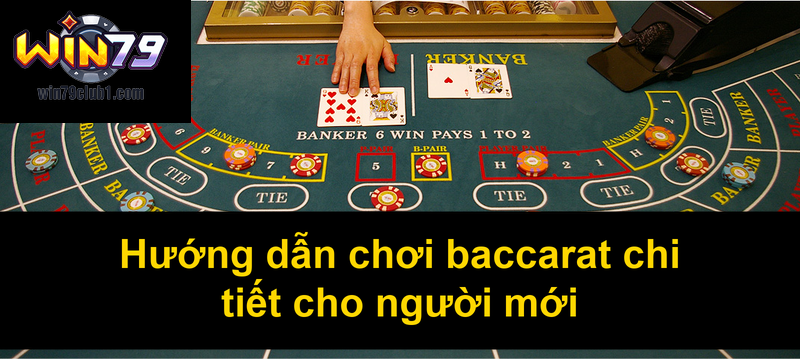 Hướng dẫn chơi baccarat chi tiết cho người mới