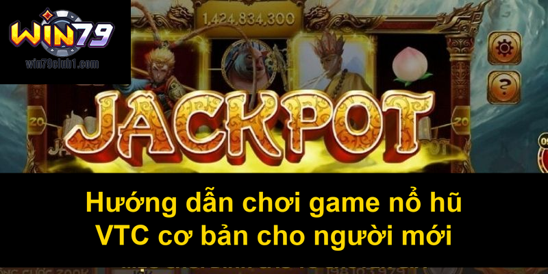 Hướng dẫn chơi game nổ hũ VTC cơ bản cho người mới