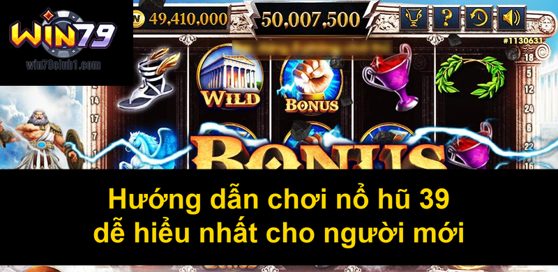 Hướng dẫn chơi nổ hũ 39 dễ hiểu nhất cho người mới