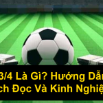 Kèo 34 Là Gì Hướng Dẫn Chi Tiết Cách Đọc Và Kinh Nghiệm Chơi