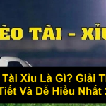 Kèo Tài Xỉu Là Gì Giải Thích Chi Tiết Và Dễ Hiểu Nhất 2025