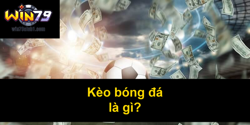 Kèo bóng đá là gì