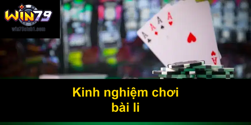 Kinh nghiệm chơi bài li