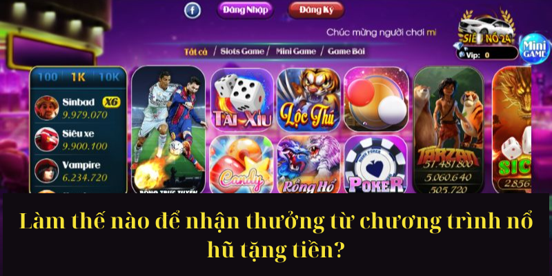Làm thế nào để nhận thưởng từ chương trình nổ hũ tặng tiền