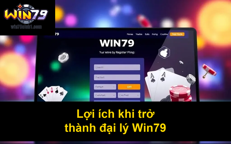 Lợi ích khi trở thành đại lý Win79