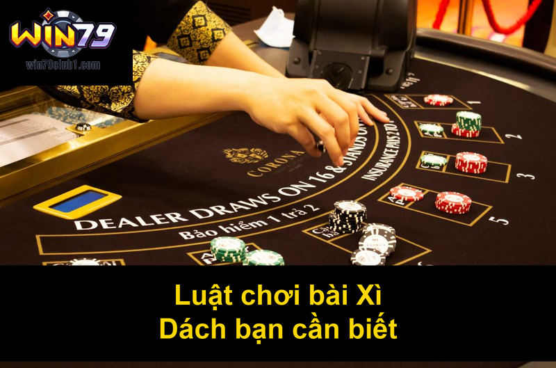 Luật chơi bài Xì Dách bạn cần biết