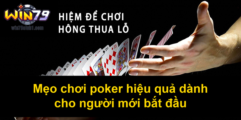 Mẹo chơi poker hiệu quả dành cho người mới bắt đầu