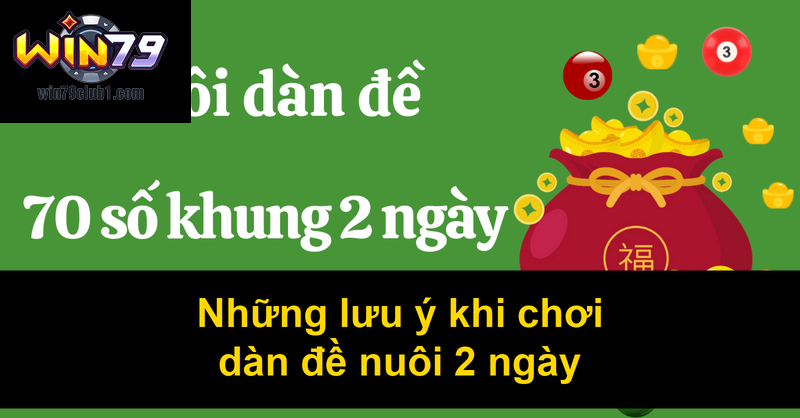 Những lưu ý khi chơi dàn đề nuôi 2 ngày