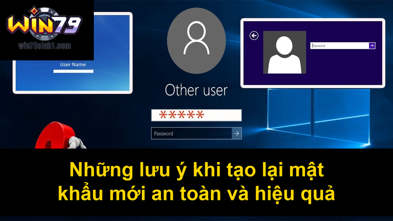 Những lưu ý khi tạo lại mật khẩu mới an toàn và hiệu quả