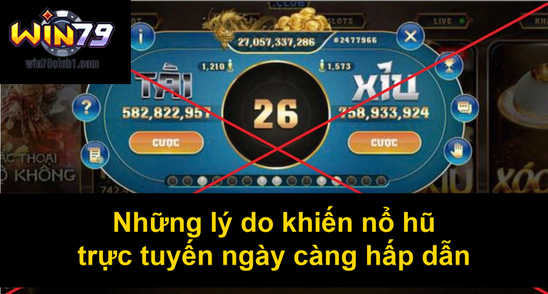 Những lý do khiến nổ hũ trực tuyến ngày càng hấp dẫn