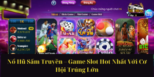 Game Nổ Hũ Rút Tiền Mặt – Bí Quyết Chơi Và Kiếm Tiền Hiệu Quả