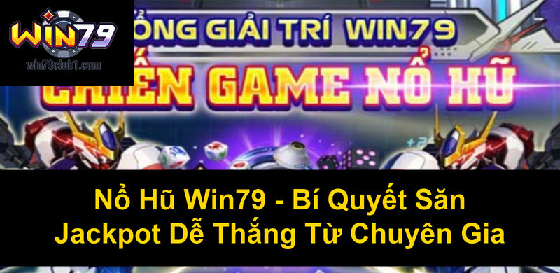 Nổ Hũ Win79 Bí Quyết Săn Jackpot Dễ Thắng Từ Chuyên Gia