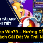 Tải App Win79 Hướng Dẫn Chi Tiết Cách Cài Đặt Và Trải Nghiệm