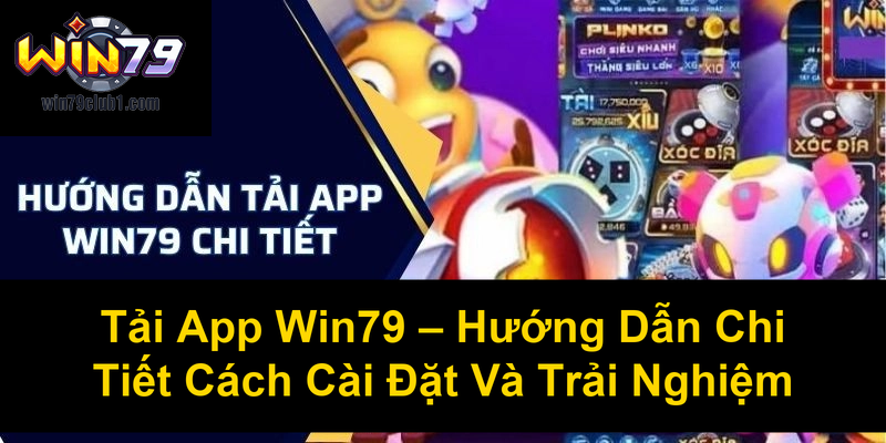 Tải App Win79 Hướng Dẫn Chi Tiết Cách Cài Đặt Và Trải Nghiệm
