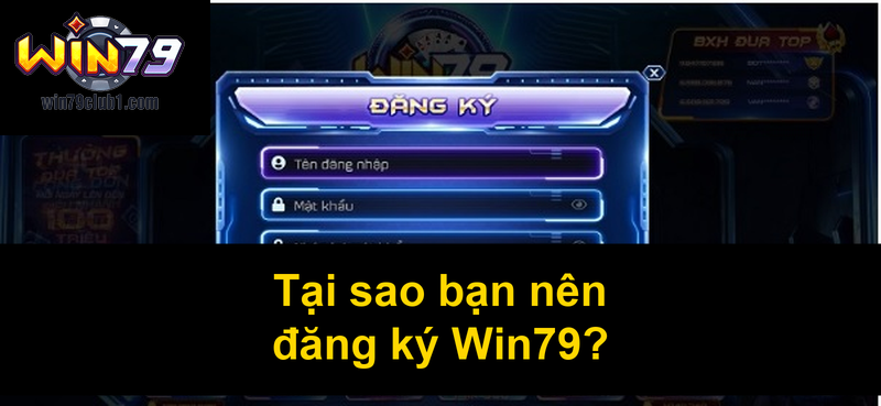 Tại sao bạn nên đăng ký Win79
