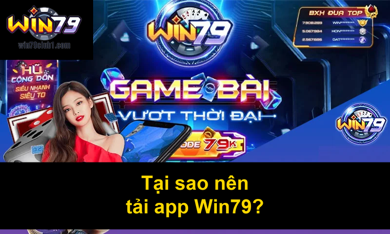 Tại sao nên tải app Win79