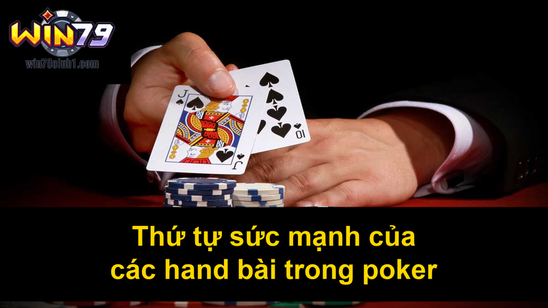 Thứ tự sức mạnh của các hand bài trong poker