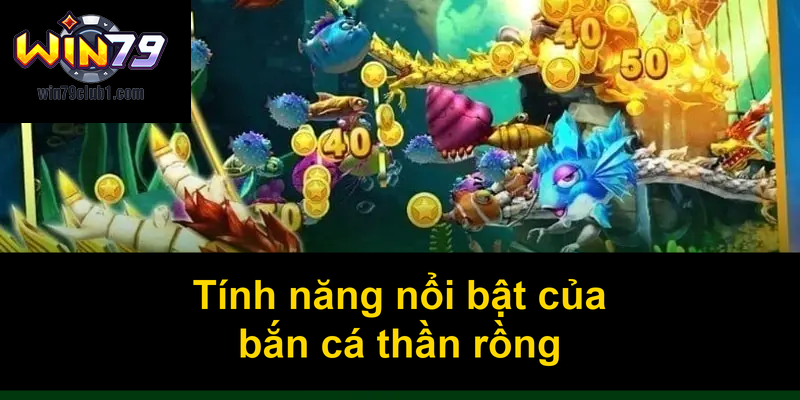 Tính năng nổi bật của bắn cá thần rồng