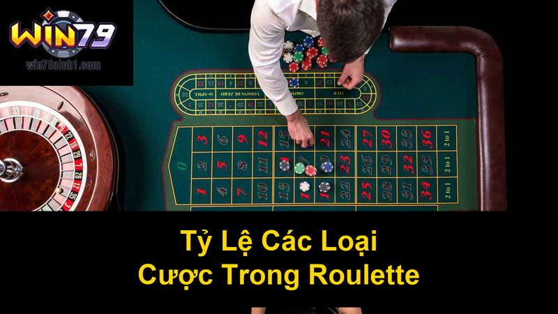 Tỷ Lệ Các Loại Cược Trong Roulette