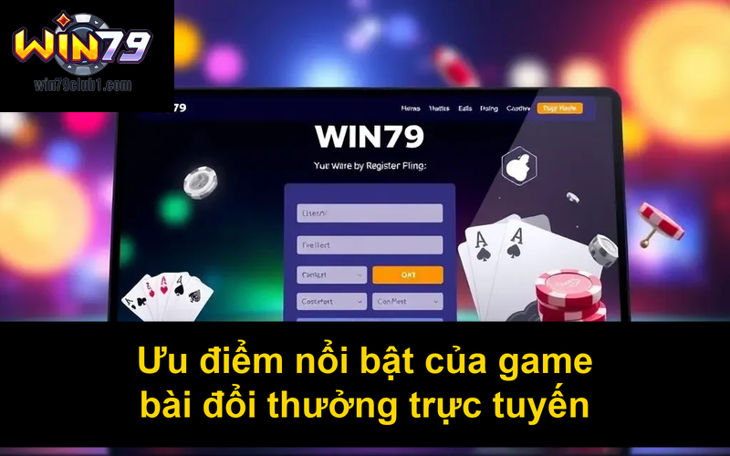 Ưu điểm nổi bật của game bài đổi thưởng trực tuyến