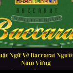Những Thuật Ngữ Về Baccarat Người Chơi Cần Nắm Vững