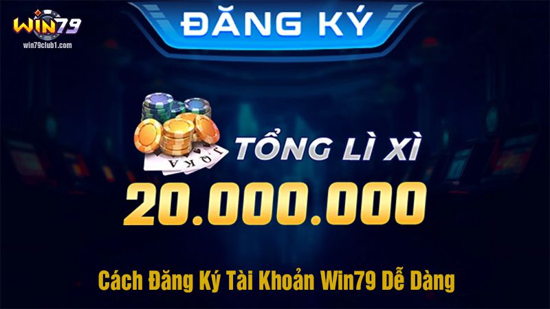 Cách Đăng Ký Tài Khoản Win79 Dễ Dàng